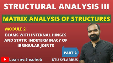 Beams with internal hinges and Static Indeterminacy of Irregular Joints|| Module 2|| SA 3