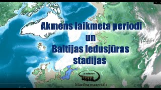 Animācija. Akmens laikmets un Baltijas ledusjūras stadijas   Latvijas teritorijā
