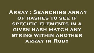 Array : Searching array of hashes to see if specific elements in a given hash match any string withi
