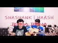 Jeena Jeena (Acoustic)- Badlapur | Atif Aslam | Varun Dhawan | Cover by SHASHANK & Harsh Srivastava Mp3 Song