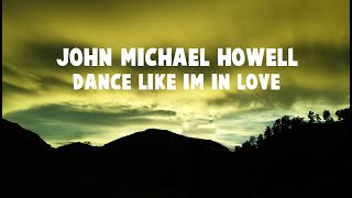 John Michael Howell - Dance Like I'm In Love (Lyric)