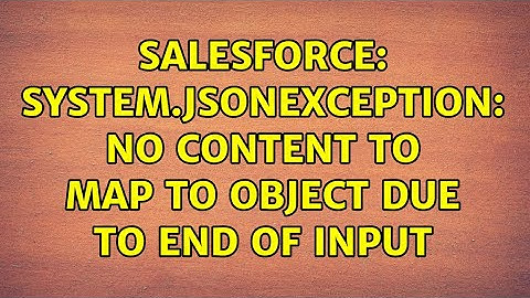 Salesforce: System.JSONException: No content to map to Object due to end of input (2 Solutions!!)