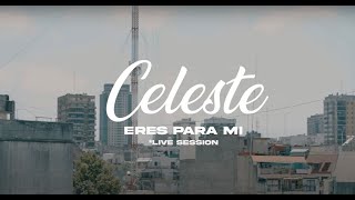 Celeste - Live Session 2 – Eres Para Mí