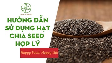 Hướng Dẫn Sử Dụng Hạt Chia Seed Hợp Lý