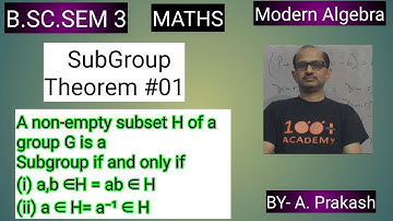 B.SC. Sem (3); MATHS. Algebra; “Group“.|| Theorem on Subgroup # 01||. BY-A. Prakash.