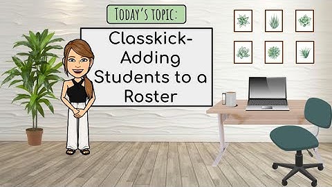 Classkick   Adding Students to a Roster