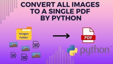 How To Convert Multiple Images Into  PDF By Python