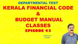 DEPARTMENTAL TESTKERALA FINANCIAL CODE & BUDGET MANUALCLASSESEPISODE 43
