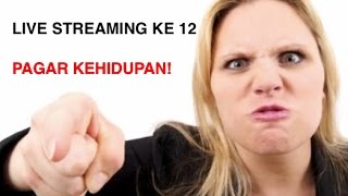 REKAMAN Live Streaming Pagar Kehidupan ke-12!!