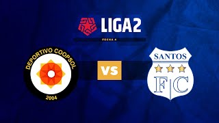 ⚽ DEPORTIVO COOPSOL VS. SANTOS FC | LIGA 2 | FECHA 4