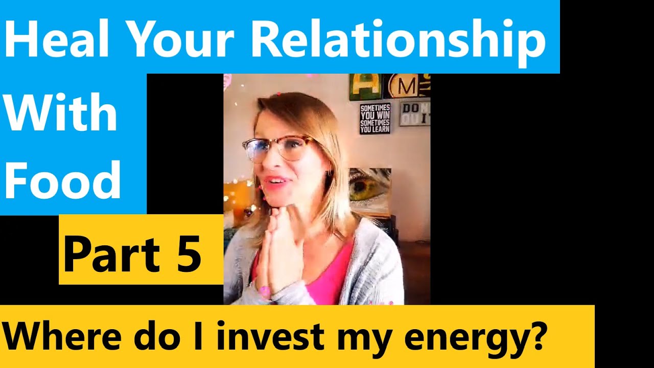 How to Heal Your Relationship with Food - Part 5 - YouTube