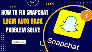 How to Fix Snapchat Login Auto Back Problem Solve