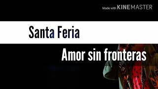 Santa Feria - Amor sin frontera (Letra)