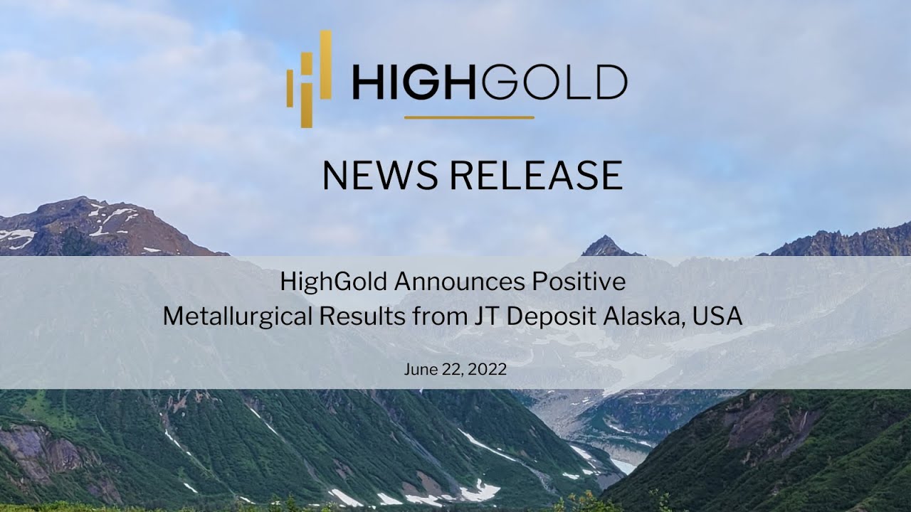 HighGold Announces Positive Metallurgical Test Results from JT Deposit Alaska, USA