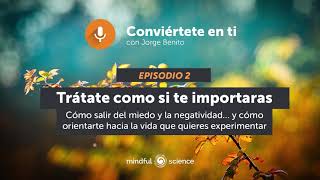 Cómo salir del miedo y la negatividad - Podcast de MINDFUL SCIENCE (2/6)