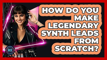 How Do You Make Legendary Synth Leads From Scratch? - Electronic Mix Masters