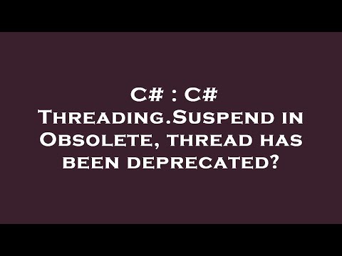 C# : C# Threading.Suspend in Obsolete, thread has been deprecated?