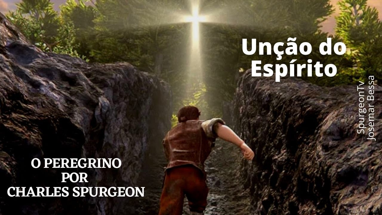 O Peregrino de John Bunyan por Charles Spurgeon | 04 | Unção do Espírito