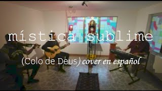 Vignette de la vidéo "MÍSTICA SUBLIME - Colo de Deus | Cover en Español (Ft. Juan David, Christián Ortiz)"