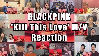 BLACKPINK - &#39;Kill This Love&#39; M/V &quot;Reaction Mashup&quot;