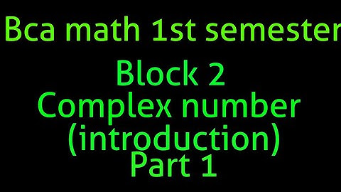 Bca math 1st semester block 2 complex number (introduction) PART 1