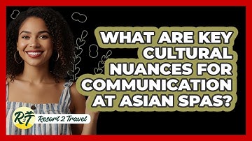 What Are Key Cultural Nuances For Communication At Asian Spas? - Resort 2 Travel