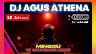 DJ AGUS TERBARU MINGGU 12 OKTOBER 2025 FULL BASS ATHENA