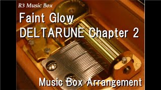 Faint Glow/DELTARUNE Chapter 2 [Music Box]