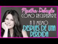 Como recuperarte a ti mismo despues de una perdida - Martha Debayle