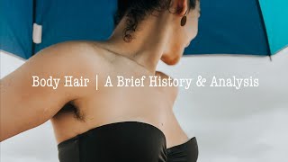 BODY HAIR | Brief History & Analysis