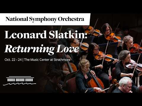 Leonard Slatkin conducts Returning Love | National Symphony Orchestra | Oct. 22-24
