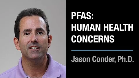 PFAS: Human Health Concerns | Jason Conder, Ph.D.