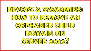 Famous DevOps & SysAdmins: How to remove an orphaned Child Domain on Server 2012? (2 Solutions!!) Profile