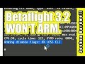 Betaflight 3.2 | WHY WON'T IT ARM?