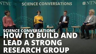 Science Conversations @NTNU: How to build and lead a strong research group