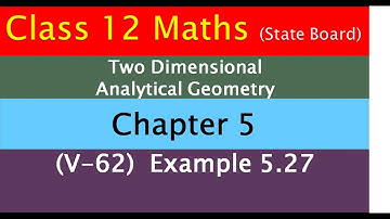 12 l Maths l Chapter 5 l Example 5.27 l Two dimensional analytical geometry-II