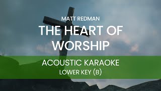 Matt Redman - The Heart of Worship (Acoustic Karaoke/ Backing Track) [LOWER KEY - B]