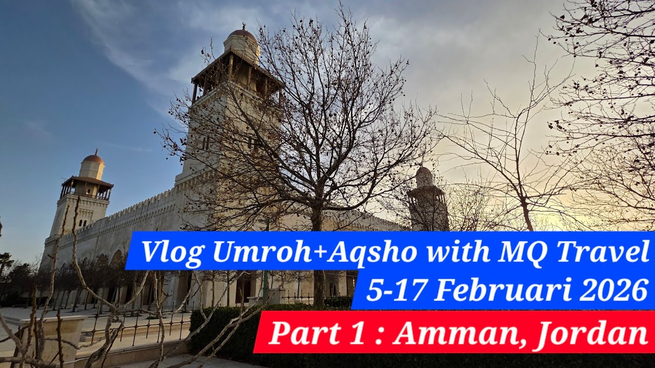 Vlog Umroh+Aqsho with MQ Travel 5-17.02.2026 Part 1 : Amman, Jordan