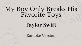 My Boy Only Breaks His Favorite Toys - Taylor Swift (Karaoke Version)