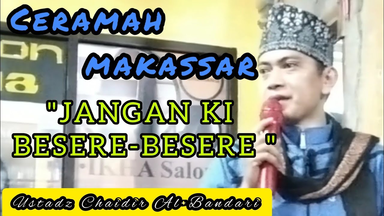 Ceramah Makassar | JANGAN KI BESERE-BESERE | Ustadz Chaidir Al-Bandari S.Hi