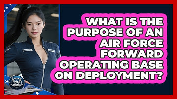 What Is The Purpose Of An Air Force Forward Operating Base On Deployment? - Sky Command Brotherhood