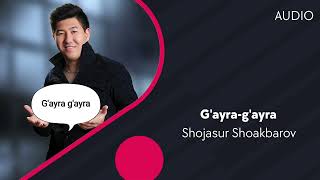 Shojasur Shoakbarov - G'ayra-g'ayra | Шожасур Шоакбаров - Гайра-гайра (AUDIO)