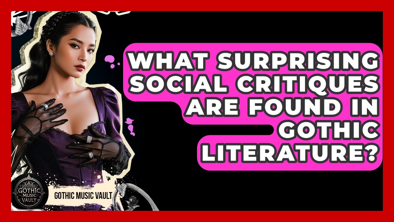 What Surprising Social Critiques Are Found In Gothic Literature? - Goth Music Vault