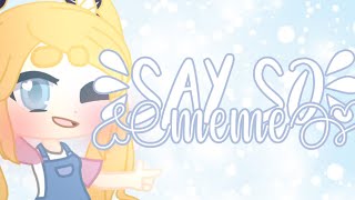 Say so meme   announcement || ✨ Gacha club 🌺 tweening || xSkyëx