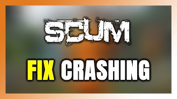 How to FIX SCUM Crashing