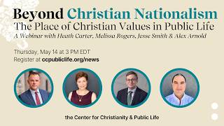 Beyond Christian Nationalism:  The Place of Christian Values in Public Life