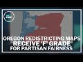 Oregon’s redistricting maps get ‘F’ grade for partisan fairness