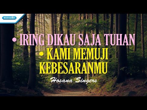 Iring Dikau Saja Tuhan // Kami Memuji KebesaranMu - Hosana Singers (with lyric)