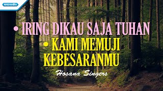 Iring Dikau Saja Tuhan // Kami Memuji KebesaranMu - Hosana Singers (with lyric)