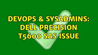 DevOps & SysAdmins: Dell Precision T5600 SAS issue